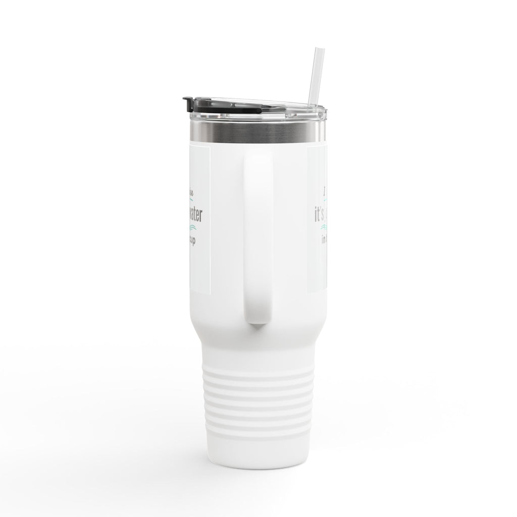 40oz Insulated Travel Mug – "I promise it’s just water in the cup" Thermal Tumbler with Straw