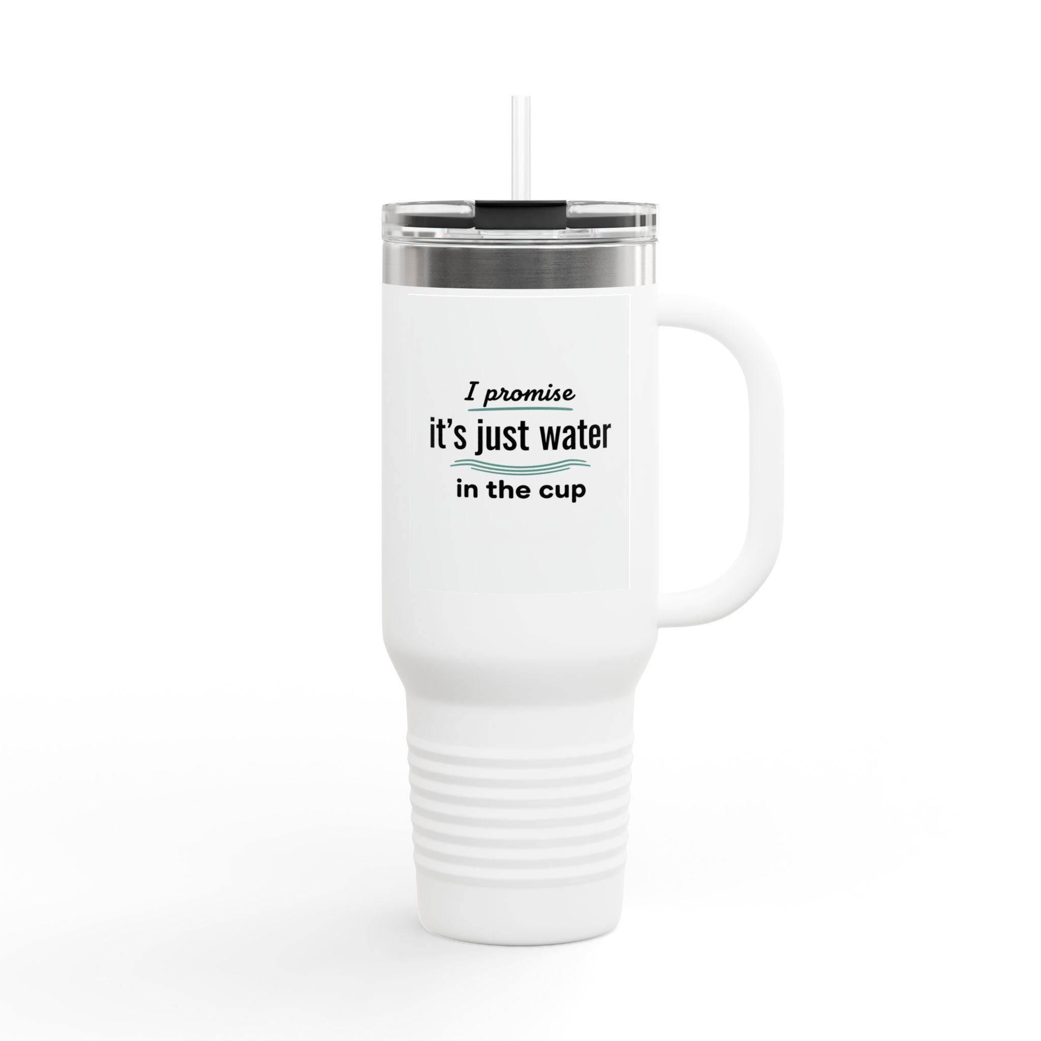 40oz Insulated Travel Mug – "I promise it’s just water in the cup" Thermal Tumbler with Straw