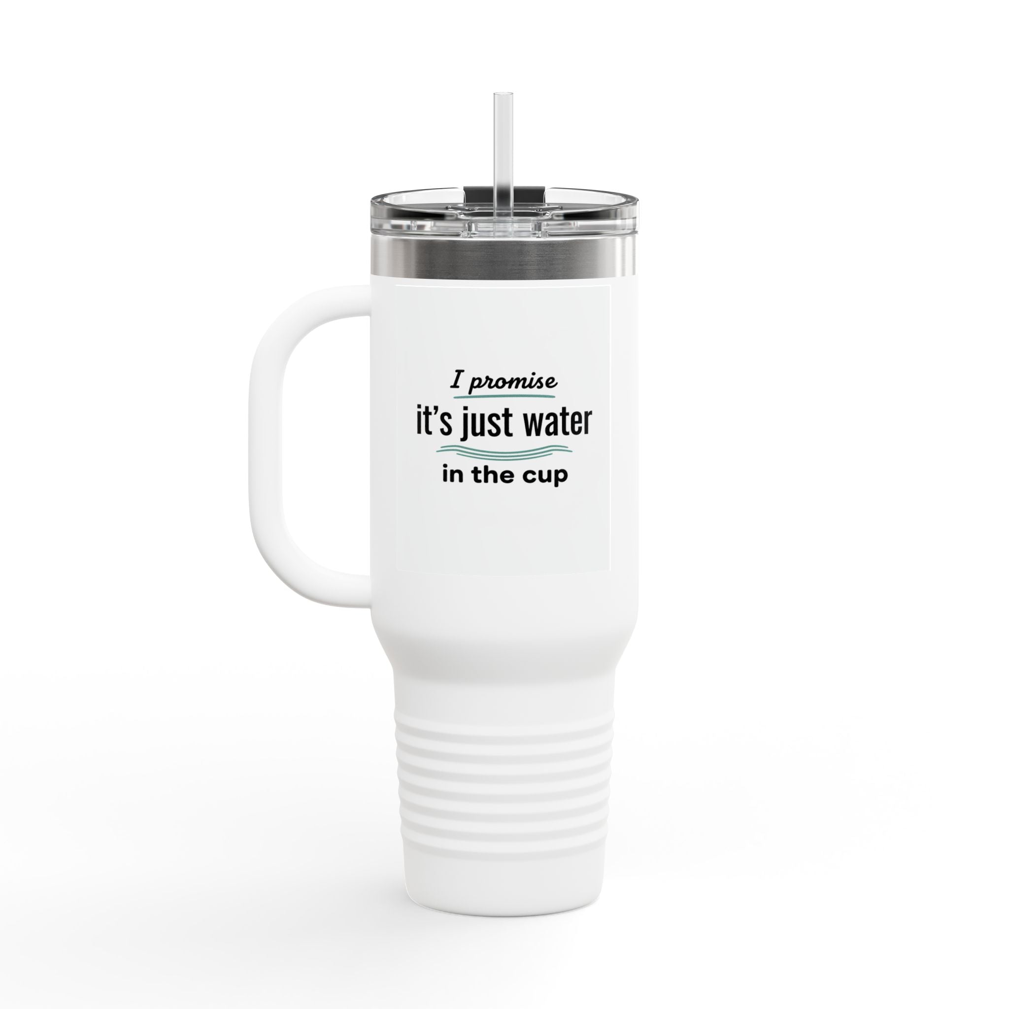 40oz Insulated Travel Mug – "I promise it’s just water in the cup" Thermal Tumbler with Straw